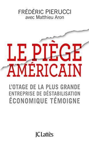 Frédéric Pierucci, Matthieu Aron: Le piège américain (French language, 2019, JC Lattès)