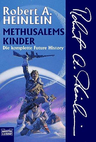 Robert A. Heinlein: Methusalems Kinder. Die komplette Future History. (Paperback, German language, 2000, Lübbe)