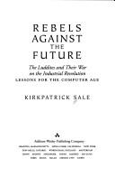 Kirkpatrick Sale: Rebels against the future (1995, Addison-Wesley Pub. Co.)