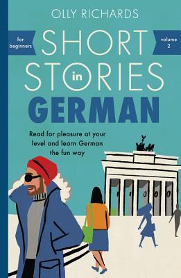 Olly Richards: Short Stories in German for Beginners (German language, 2017, Teach Yourself)