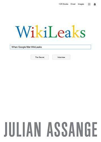 Julian Assange: When Google Met Wikileaks (2014, OR Books)