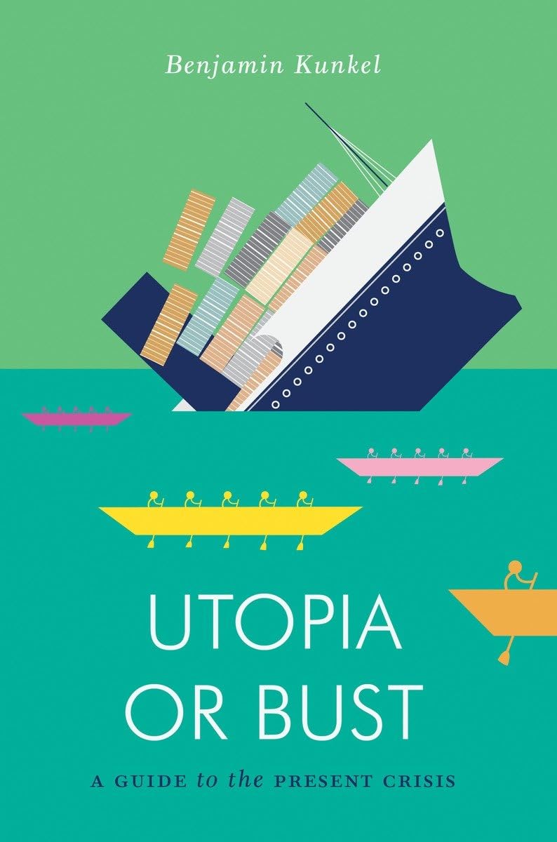 Benjamin Kunkel: Utopia or Bust: A Guide to the Present Crisis (2014)