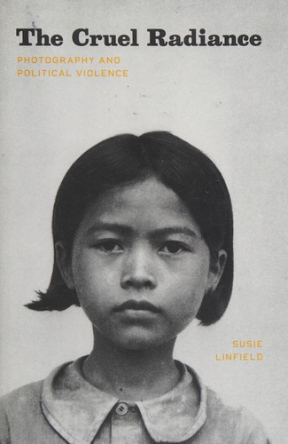 Susie Linfield: The cruel radiance (2010, The University of Chicago Press)