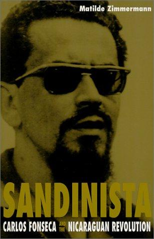 Matilde Zimmermann: Sandinista: Carlos Fonseca and the Nicaraguan Revolution (Paperback, 2000, Duke University Press)