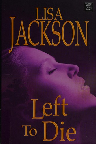 Lisa Jackson: Left to die (2008, Center Point Pub.)