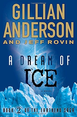 Jeff Rovin, Gillian Anderson (undifferentiated): A Dream of Ice: Book 2 of The EarthEnd Saga (Simon & Schuster/ Simon451)