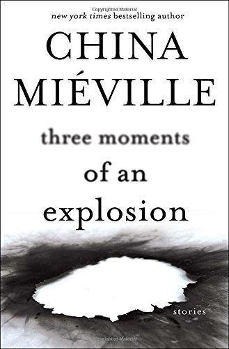 China Miéville: Three Moments of an Explosion (2015)