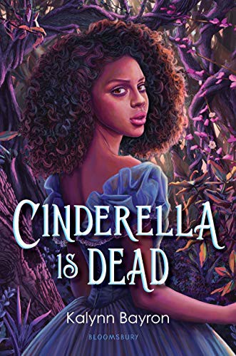Kalynn Bayron: Cinderella Is Dead (2021, Bloomsbury YA)