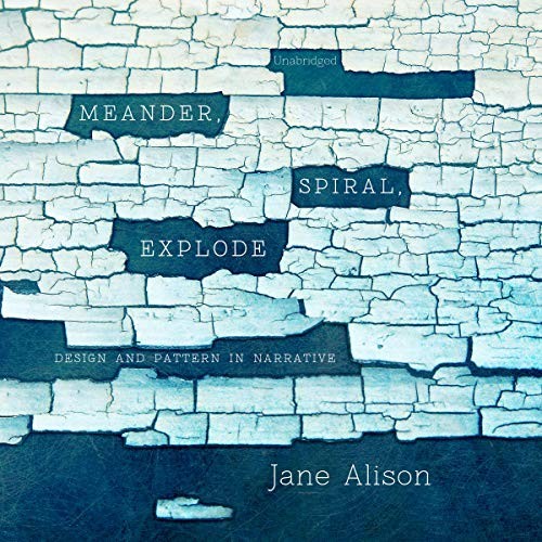 Jane Alison: Meander, Spiral, Explode (AudiobookFormat, 2019, Blackstone Publishing)