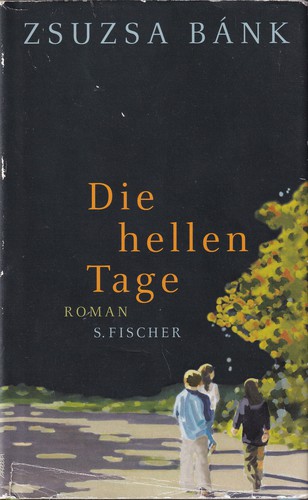 Zsuzsa Bánk: Die hellen Tage (Hardcover, German language, 2011, S. Fischer)