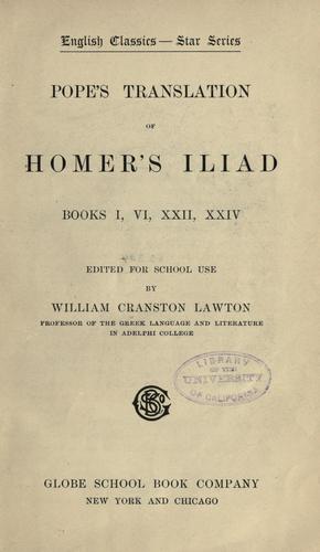 None None: Pope's translation of Homer's Iliad, books I, VI, XXII, XXIV (1900, Globe school book co.)