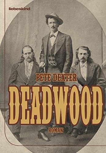 Pete Dexter: Deadwood (Hardcover, 2011, Liebeskind Verlagsbhdlg.)