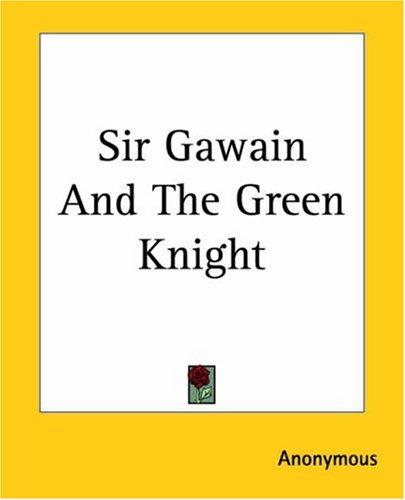 Anonymous: Sir Gawain And The Green Knight (Paperback, 2004, Kessinger Publishing)