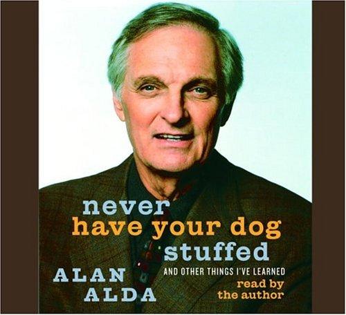 Alan Alda: Never have your dog stuffed (AudiobookFormat, 2005, Random House Audio)