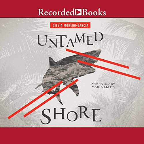 Silvia Moreno-Garcia: Untamed Shore (AudiobookFormat, 2020, Recorded Books, Inc. and Blackstone Publishing)