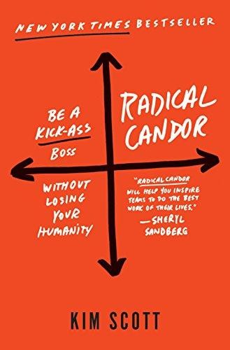 Kim Malone Scott, Kim Scott: Radical candor : be a kick-ass boss without losing your humanity (2017, St. Martin's Press)