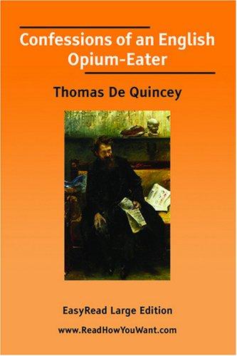 Thomas De Quincey: Confessions of an English Opium-Eater [EasyRead Large Edition] (Paperback, 2007, ReadHowYouWant.com)