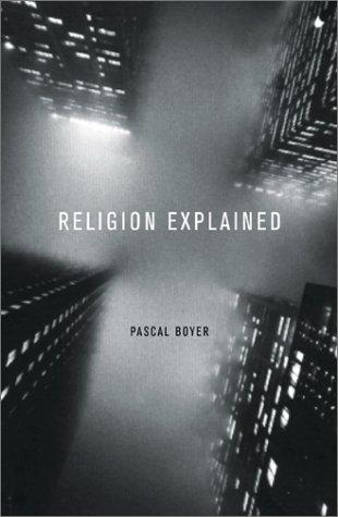 Pascal Boyer: Religion Explained (2002, Basic Books)