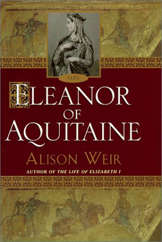 Alison Weir: Eleanor of Aquitaine (2000, Ballantine Books)