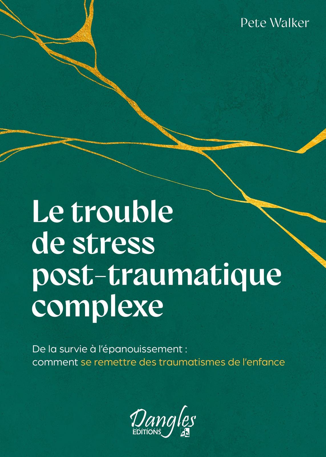 Pete Walker: Le trouble de stress post-traumatique complexe (French language, 2024, Éditions Dangles)