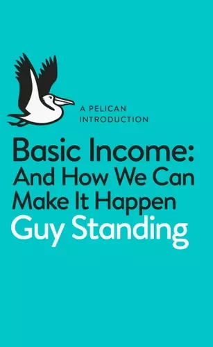 Guy Standing: Basic Income - And How We Can Make It Happen (2017, Penguin Books, Limited)