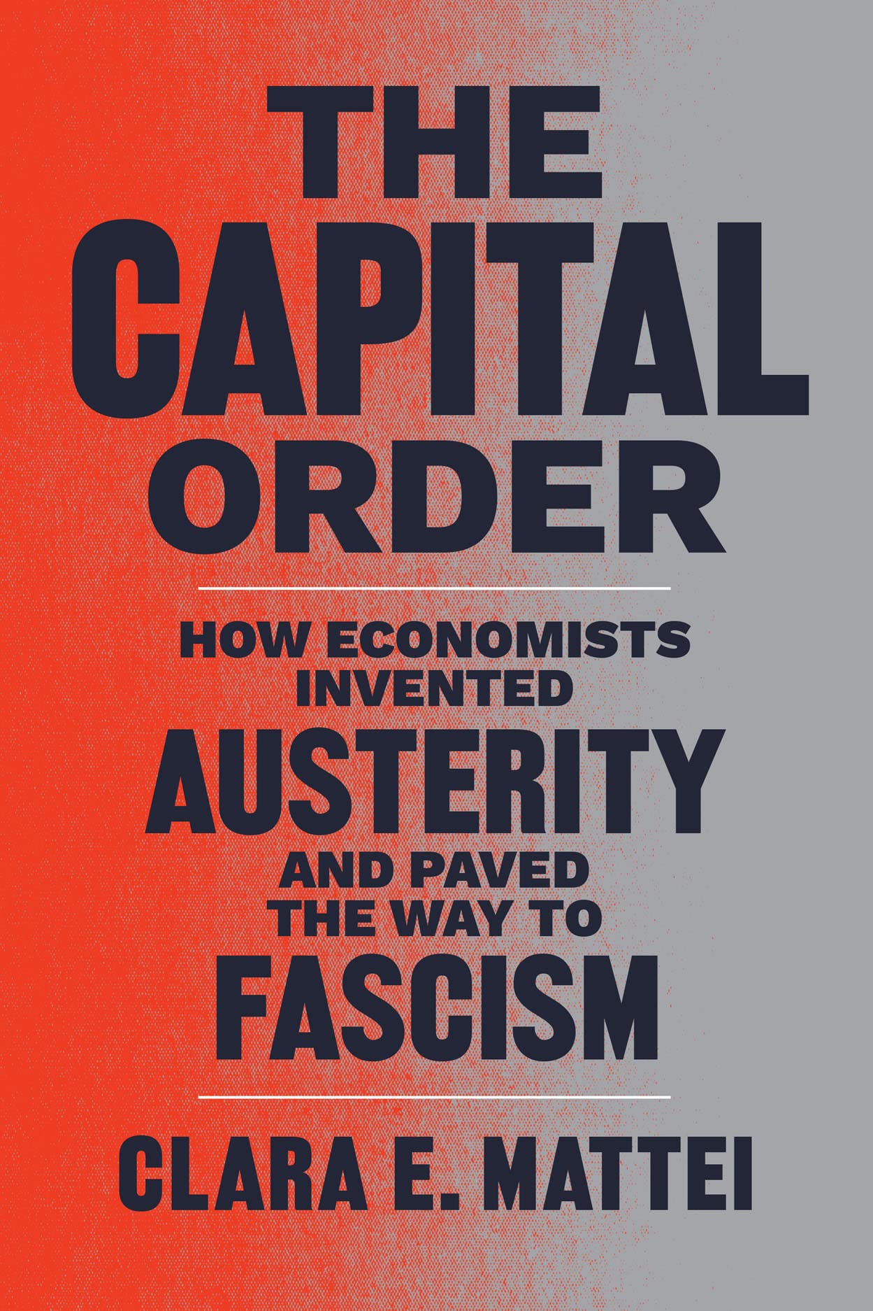 Clara E. Mattei: The Capital Order (Hardcover, 2022, University of Chicago Press)