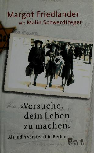 Margot Friedlander: Versuche, dein Leben zu machen (German language, 2008, Rowohlt)