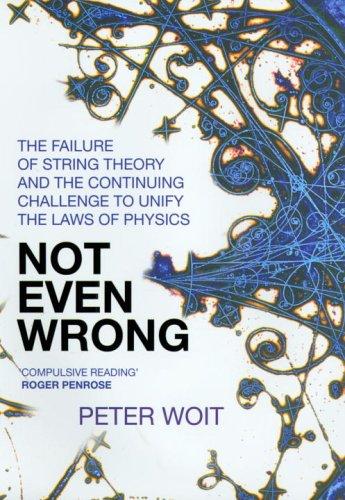 Peter Woit: Not Even Wrong (2006, Jonathan Cape)