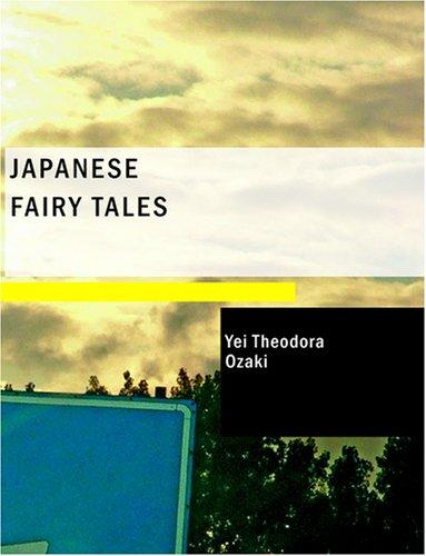 Yei Theodora Ozaki: Japanese Fairy Tales (Large Print Edition) (Paperback, 2007, BiblioBazaar)