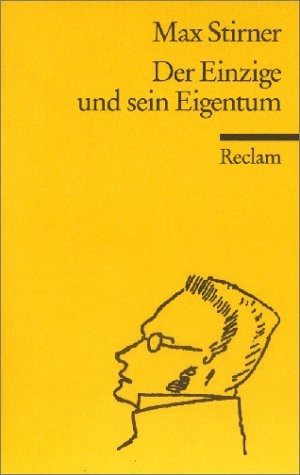 Max Stirner: Der Einzige und sein Eigentum (German language, 1972, Philipp Reclam Jun.)