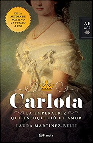 Laura Martinez: Carlota : la emperatriz que enloqueció de amor (2017, Editorial Planeta Mexicana)