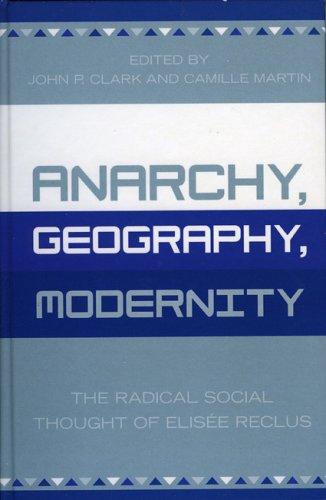 Élisée Reclus, John P. Clark: Anarchy, geography, modernity (2004, Lexington Books)