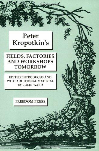Peter Kropotkin: Fields, Factories and Workshops Tomorrow (Paperback, 1974, Freedom Press)