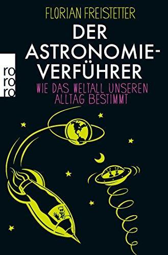 Florian Freistetter: Der Astronomieverführer Wie das Weltall unseren Alltag bestimmt (German language, 2014)