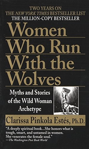 Clarissa Pinkola Estés: Women who run with the wolves (1997, Ballantine Books)