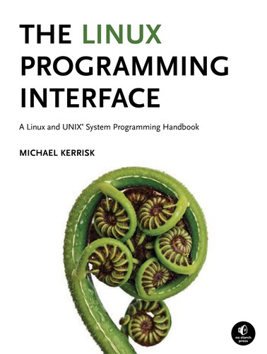 Michael Kerrisk: The Linux Programming Interface (Hardcover, 2010, No Starch Press)