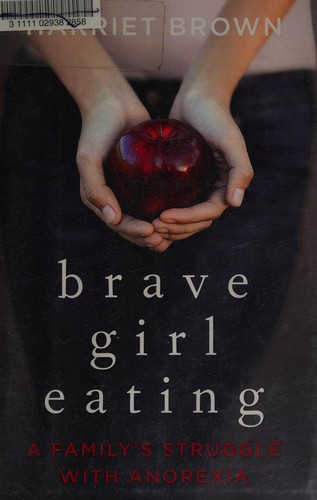 Harriet Brown: Brave girl eating (2010, William Morrow)