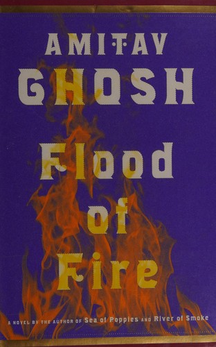 Amitav Ghosh: Flood of fire (2015, Farrar, Straus and Giroux)