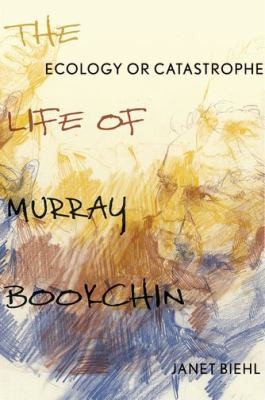 Janet Biehl: Ecology Or Catastrophe The Life Of Murray Bbookchin (2014, Oxford University Press Inc)
