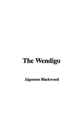Algernon Blackwood: The Wendigo (2007, IndyPublish)