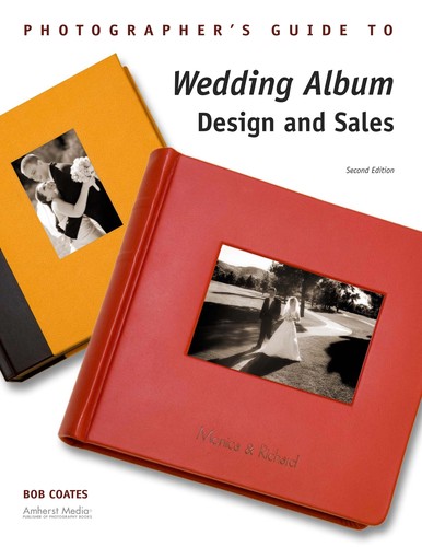 Bob Coates: A photographer's guide to wedding album design and sales (2008, Amherst Media, Turnaround [distributor])
