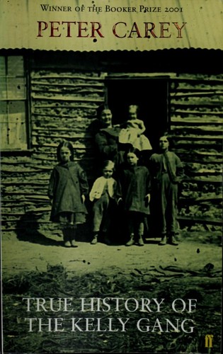 Peter Carey: True History of the Kelly Gang (2004, Faber and Faber)