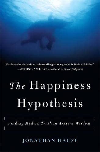 Jonathan Haidt: The Happiness Hypothesis: Finding Modern Truth in Ancient Wisdom (2006)