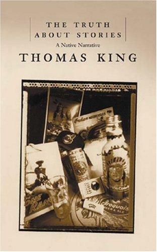 Thomas King: The truth about stories (2003, House of Anansi Press)