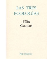 Félix Guattari: Las tres ecologías (1990, Pre-Textos)