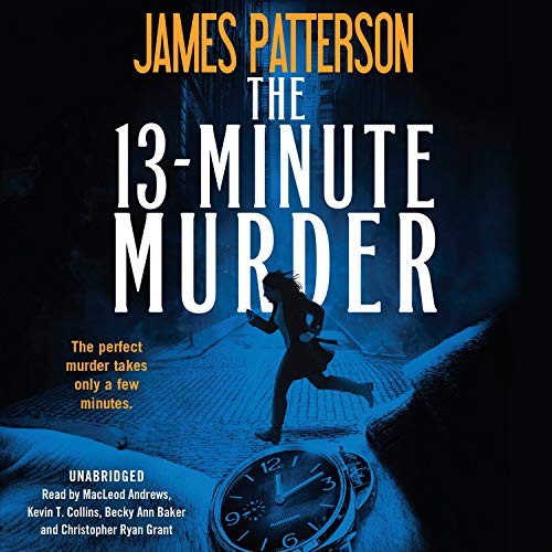 MacLeod Andrews, James Patterson, Kevin T. Collins, Becky Ann Baker, Christopher Ryan Grant: The 13-Minute Murder (AudiobookFormat, 2019, Grand Central Publishing)