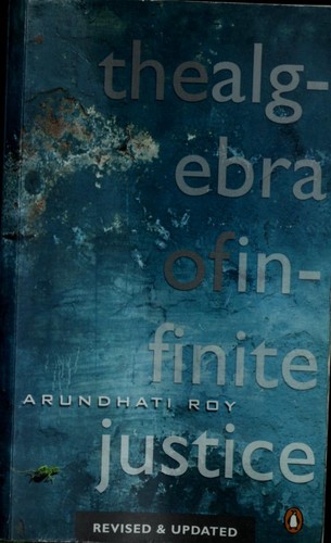 Arundhati Roy: Algebra of Infinite Justice (2002, Penguin India)