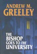 Andrew M. Greeley: The bishop goes to the university (2004, Center Point Pub., Bolinda Pub.)