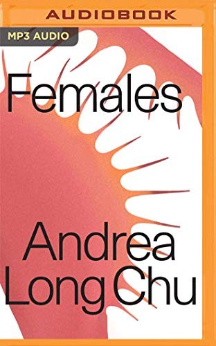 Andrea Long Chu, Andrea Long Chu: Females (AudiobookFormat, 2019, Audible Studios on Brilliance Audio)
