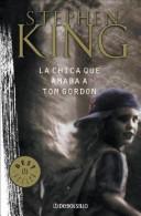 Stephen King: La Chica Que Amaba a Tom Gordon / the Girl Who Loved Tom Gordon (Paperback, Spanish language, 2004, Debolsillo)